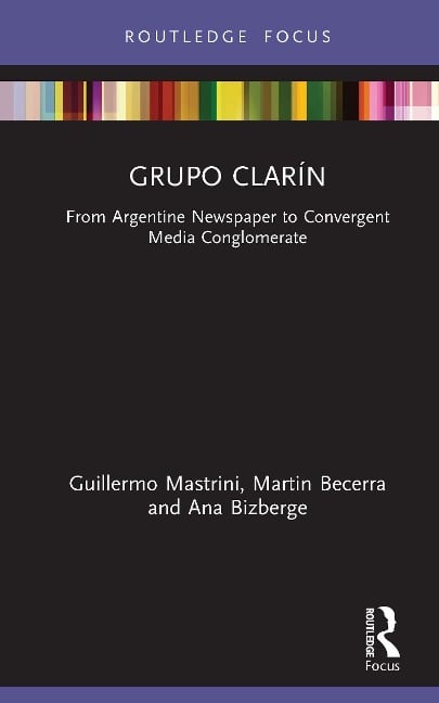 Grupo Clarín - Guillermo Mastrini, Martin Becerra, Ana Bizberge