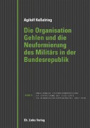 Cover-Bild zum Titel 'Die Organisation Gehlen und die Neuformierung des Militärs in der Bundesrepublik' von 'Agilolf Keßelring'