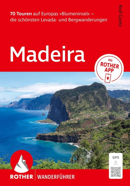 ROTHER Wanderführer Madeira. 70 Touren auf Europas 'Blumeninsel' - die schönsten Levada- und Bergwanderungen - Rolf Goetz