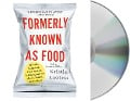 Formerly Known as Food: How the Industrial Food System Is Changing Our Minds, Bodies, and Culture - Kristin Lawless