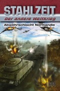 Stahlzeit, Band 4: "Abwehrschlacht Normandie" - Tom Zola