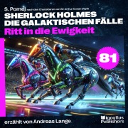 Cover-Bild zum Titel 'Ritt in die Ewigkeit (Sherlock Holmes - Die galaktischen Fälle, Folge 81)' von 'Arthur Conan Doyle, S. Pomej'