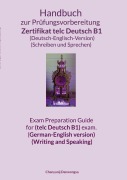 Handbuch zur Prüfungsvorbereitung Zertifikat telc Deutsch B1 (Deutsch-Englisch-Version) (Schreiben und Sprechen) Exam Preparation Guide for (telc Deutsch B1) exam. (German-English version) (Writing and Speaking) - Chanyanij Danwongsa