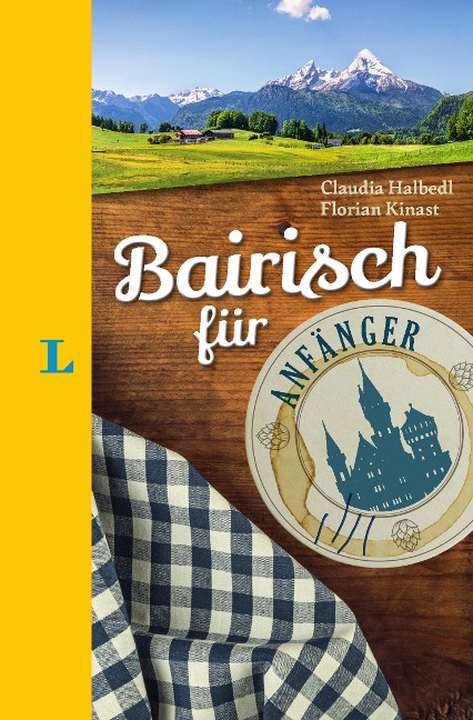 Langenscheidt Bairisch für Anfänger - Der humorvolle Sprachführer für Bairisch-Fans - Claudia Halbedl, Florian Kinast