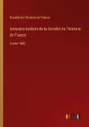 Cover-Bild zum Titel 'Annuaire-bulletin de la Société de l'histoire de France' von 'Société de l'histoire de France'