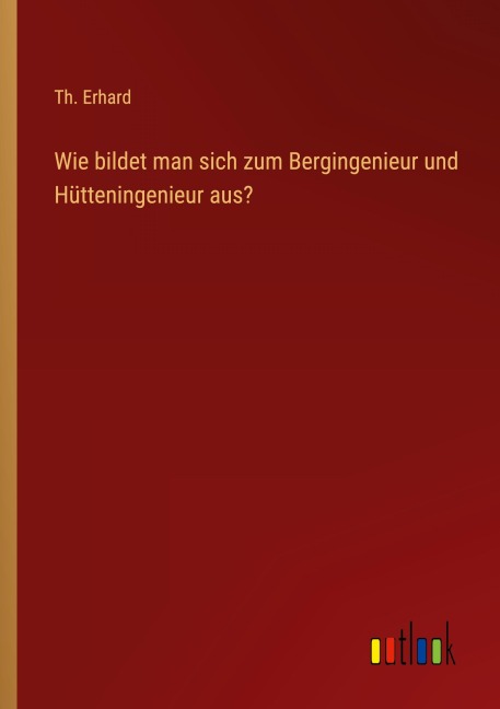 Wie bildet man sich zum Bergingenieur und Hütteningenieur aus? - Th. Erhard