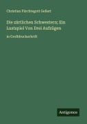 Cover-Bild zum Titel 'Die zärtlichen Schwestern; Ein Lustspiel Von Drei Aufzügen' von 'Christian Fürchtegott Gellert'