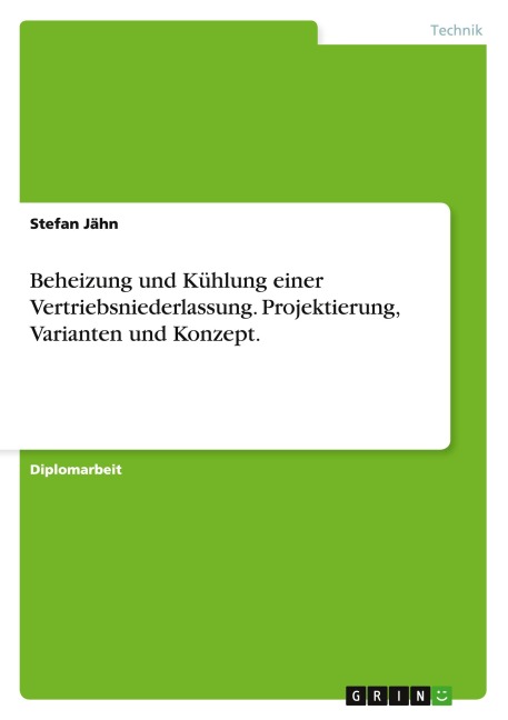 Beheizung und Kühlung einer Vertriebsniederlassung. Projektierung, Varianten und Konzept. - Stefan Jähn