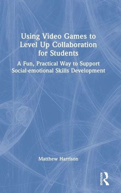 Using Video Games to Level Up Collaboration for Students - Matthew Harrison