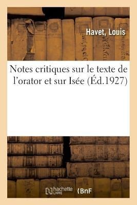 Notes Critiques Sur Le Texte de l'Orator Et Sur Isée - Louis Havet