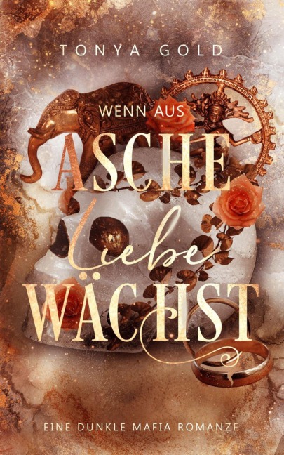 Wenn aus Asche Liebe wächst - Tonya Gold