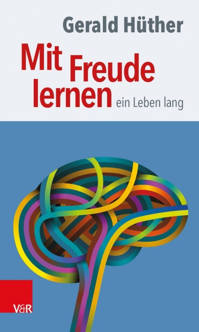Mit Freude lernen - ein Leben lang - Gerald Hüther