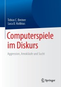 Cover-Bild zum Titel 'Computerspiele im Diskurs: Aggression, Amokläufe und Sucht' von 'Luca D. Kolibius, Tobias C. Breiner'