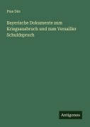 Cover-Bild zum Titel 'Bayerische Dokumente zum Kriegsausbruch und zum Versailler Schuldspruch' von 'Pius Dirr'