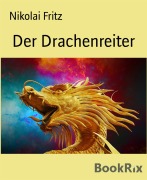 Cover-Bild zum Titel 'Der Drachenreiter' von 'Nikolai Fritz'