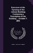 Cover-Bild zum Titel 'Exercises at the Opening of the Library Building Containing a Description of the Building ... October 7, 1891' von ''