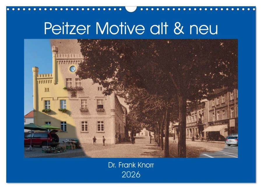 Peitzer Motive alt und neu (Wandkalender 2026 DIN A3 quer), CALVENDO Monatskalender - Frank Knorr