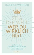 Cover-Bild zum Titel 'Zeig der Welt, wer du wirklich bist. Steh zu deiner Persönlichkeit und stärke deinen Selbstwert mit Übungen, die das Selbstbewusstsein aufbauen und negative Glaubenssätze auflösen' von 'Gabriele Wimmler'