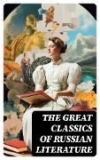 Cover-Bild zum Titel 'The Great Classics of Russian Literature' von 'Leonid Andreyev, Nikolai Gogol, M. Y. Saltykov, V. G. Korolenko, V. N. Garshin'