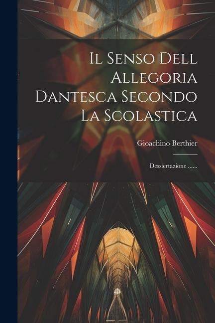 Il Senso Dell Allegoria Dantesca Secondo La Scolastica: Dessiertazione ...... - Gioachino Berthier