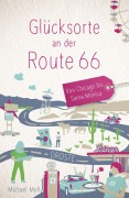 Cover-Bild zum Titel 'Glücksorte an der Route 66. Von Chicago bis Santa Monica' von 'Michael Moll'