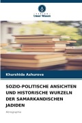 Cover-Bild zum Titel 'SOZIO-POLITISCHE ANSICHTEN UND HISTORISCHE WURZELN DER SAMARKANDISCHEN JADIDEN' von 'Khurshida Ashurova'