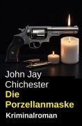 Cover-Bild zum Titel 'Die Porzellanmaske: Kriminalroman' von 'John Jay Chichester'