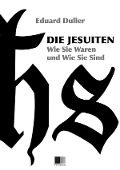 Cover-Bild zum Titel 'Die Jesuiten. Wie sie waren und wie sie sind (Illustriert)' von 'Eduard Duller'