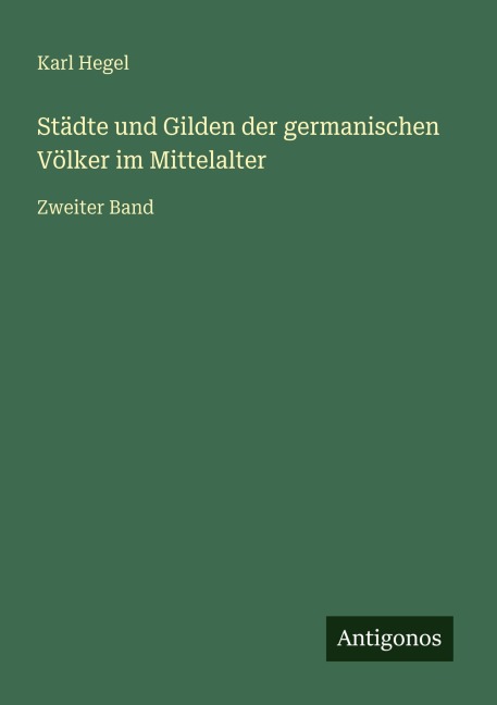 Städte und Gilden der germanischen Völker im Mittelalter - Karl Hegel