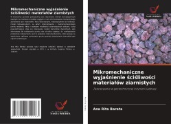 Cover-Bild zum Titel 'Mikromechaniczne wyja¿nienie ¿ci¿liwo¿ci materia¿ów ziarnistych' von 'Ana Rita Barata'