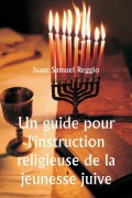 Cover-Bild zum Titel 'Un guide pour l'instruction religieuse de la jeunesse juive' von 'Isaac Samuel Reggio'