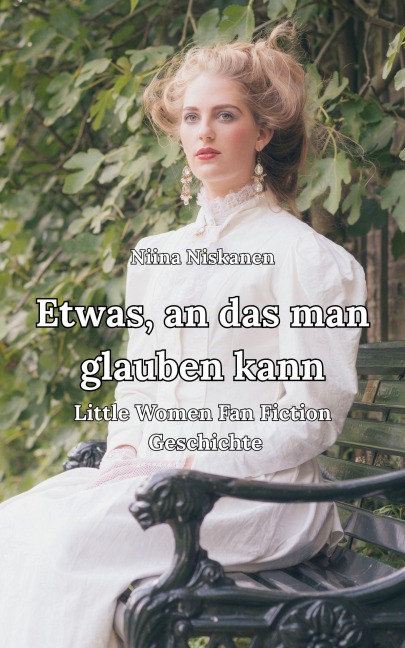 Etwas, an das man glauben kann Little Women Fan Fiction Geschichte - Niina Niskanen