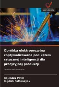 Cover-Bild zum Titel 'Obróbka elektroerozyjna zoptymalizowana pod k¿tem sztucznej inteligencji dla precyzyjnej produkcji' von 'Rajendra Patel, Jagdish Pattanayak'