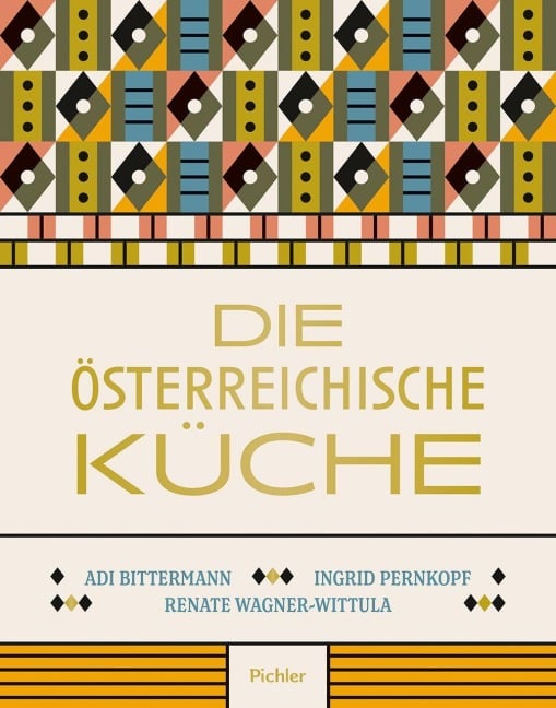 Die Österreichische Küche - Adi Bittermann, Renate Wagner-Wittula, Ingrid Pernkopf