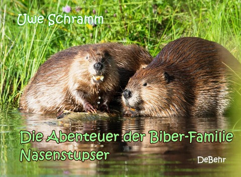 Die Abenteuer der Biber-Familie Nasenstupser - Uwe Schramm