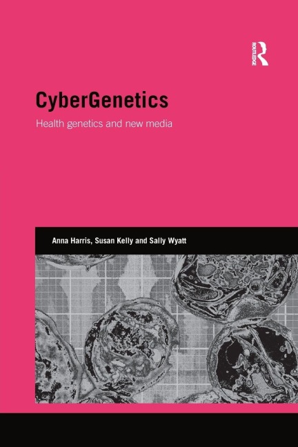 CyberGenetics - Anna Harris, Susan Kelly, Sally Wyatt