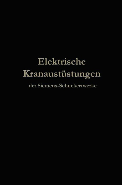Elektrische Kranausrüstungen der Siemens-Schuckertwerke nach 25jähriger Entwickelung - Berlin Julius Springer