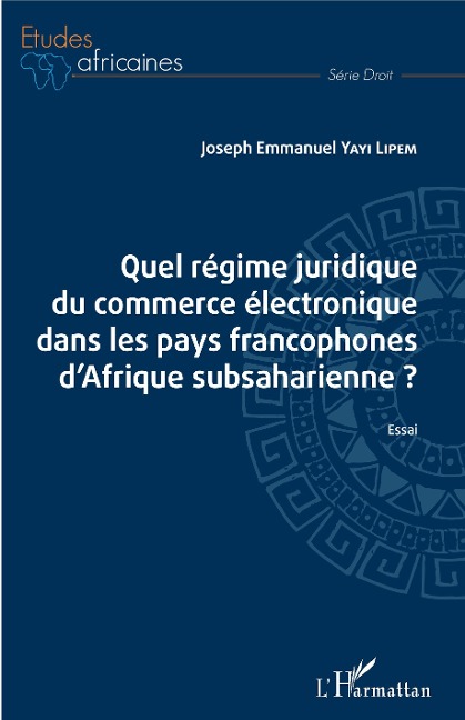 Quel régime juridique du commerce électronique dans les pays francophones d'Afrique subsaharienne ? - Yayi Lipem
