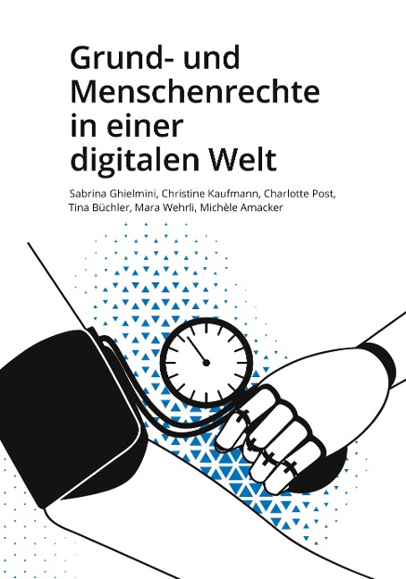 Grund- und Menschenrechte in einer digitalen Welt - Sabrina Ghielmini, Christine Kaufmann, Michèle Amacker, Tina Büchler, Mara Wehrli