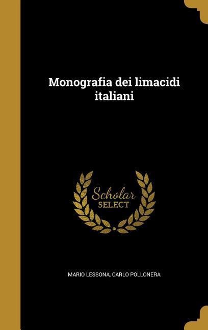 Monografia dei limacidi italiani - Mario Lessona, Carlo Pollonera