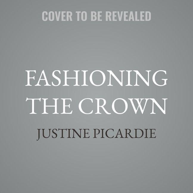 Fashioning the Crown - Justine Picardie