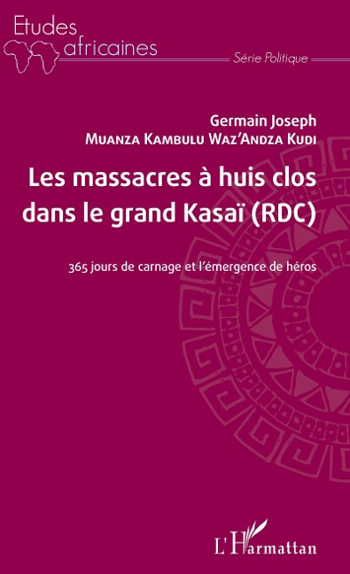 Les massacres à huis clos dans le grand Kasaï (RDC) - Germain Joseph Muanza Kambulu Waz'Andza Kudi