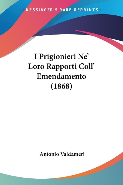 I Prigionieri Ne' Loro Rapporti Coll' Emendamento (1868) - Antonio Valdameri