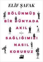 Bölünmüs Bir Dünyada Akil Sagligimizi Nasil Koruruz - Elif Safak