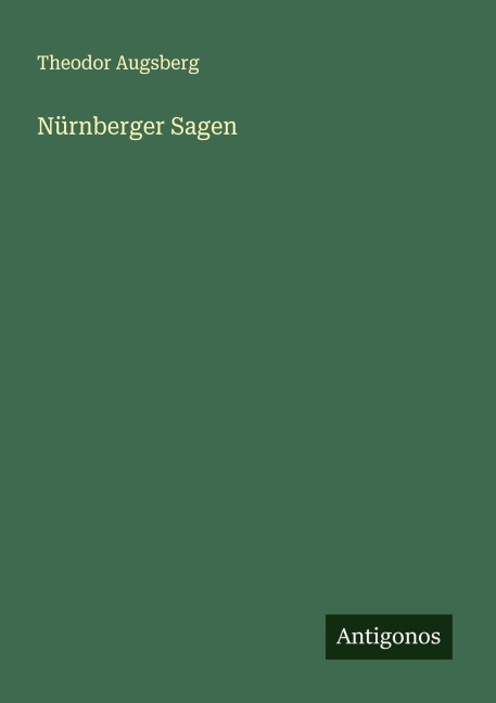 Nürnberger Sagen - Theodor Augsberg
