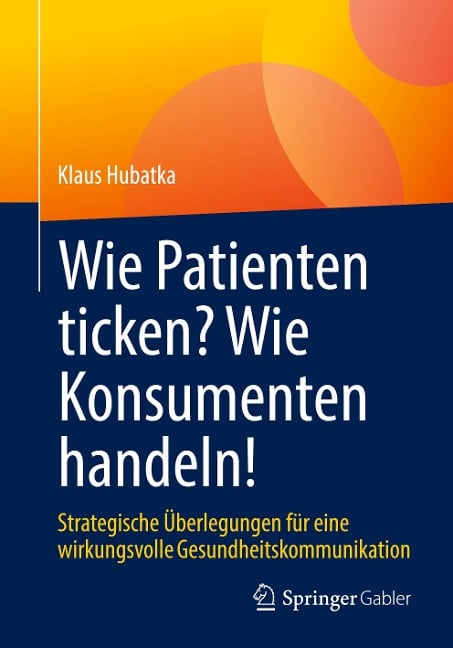 Wie Patienten ticken? Wie Konsumenten handeln! - Klaus Hubatka