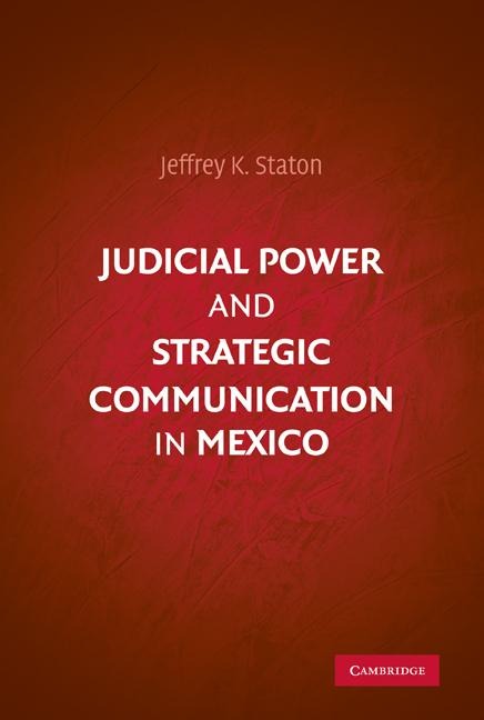 Judicial Power and Strategic Communication in Mexico - Jeffrey K. Staton