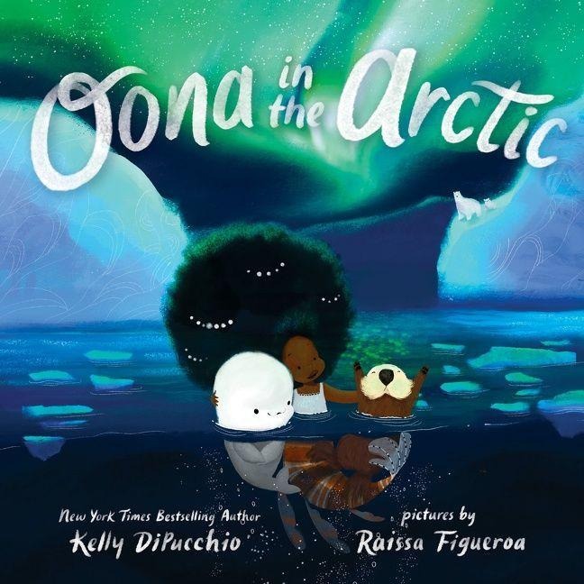 Oona in the Arctic - Kelly Dipucchio