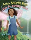 Cover-Bild zum Titel 'Broken Butterfly Wings / Alas de Mariposa Rotas' von 'Raquel M Ortiz'