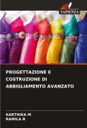 Cover-Bild zum Titel 'PROGETTAZIONE E COSTRUZIONE DI ABBIGLIAMENTO AVANZATO' von 'Karthika M, Ramila B'